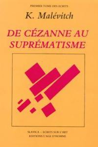 Ecrits. Vol. 1. De Cézanne au suprématisme : tous les traités parus de 1915 à 1922