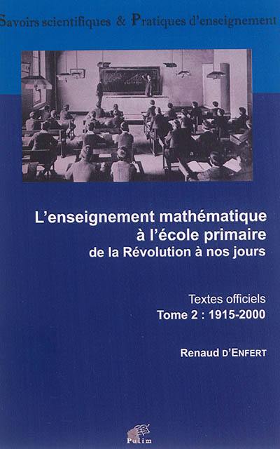 L'enseignement mathématique à l'école primaire : de la Révolution à nos jours. Vol. 2. 1915-2000