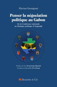 Penser la négociation politique au Gabon : de la Conférence nationale au Dialogue politique d'Angondjé