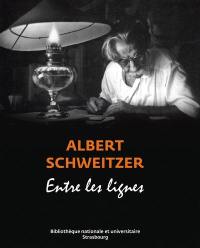 Albert Schweitzer : entre les lignes