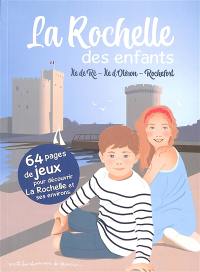 La Rochelle des enfants : île de Ré, île d'Oléron, Rochefort : 64 pages de jeux pour découvrir La Rochelle et ses environs.