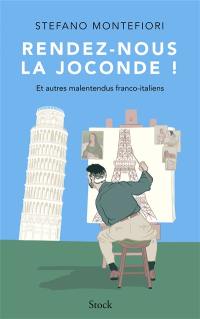 Rendez-nous la Joconde ! : et autres malentendus franco-italiens