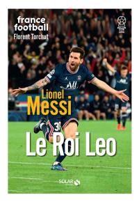 Lionel Messi : le roi Leo
