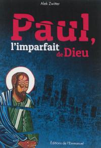 Paul, l'imparfait de Dieu
