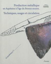Production métallique en Aquitaine à l'âge du bronze moyen : techniques, usages et circulation