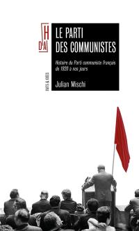 Le parti des communistes : histoire du Parti communiste français de 1920 à nos jours