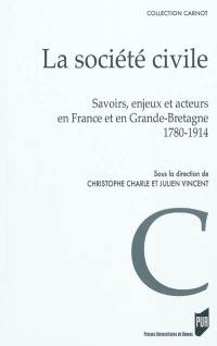 La société civile : savoirs, enjeux et acteurs en France et en Grande-Bretagne, 1780-1914