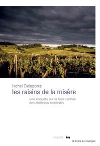 Les raisins de la misère : une enquête sur la face cachée des châteaux bordelais : enquête
