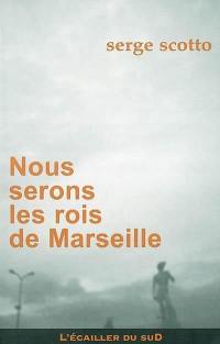 Nous serons les rois de Marseille