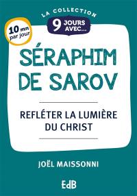 9 jours avec Séraphim de Sarov : refléter la lumière du Christ