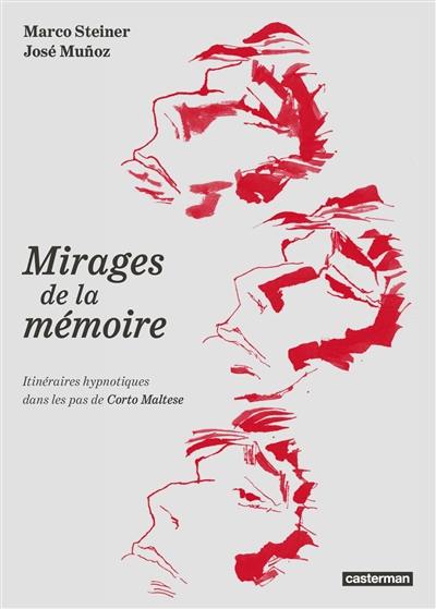Corto Maltese. Les mirages de la mémoire : itinéraires hypnotiques dans les pas de Corto Maltese