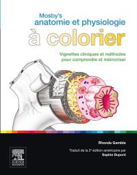 Mosby's anatomie et physiologie à colorier : vignettes cliniques et méthodes pour comprendre et mémoriser