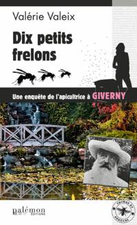 Une enquête de l'apicultrice à Giverny : crimes et abeilles. Vol. 5. Dix petits frelons