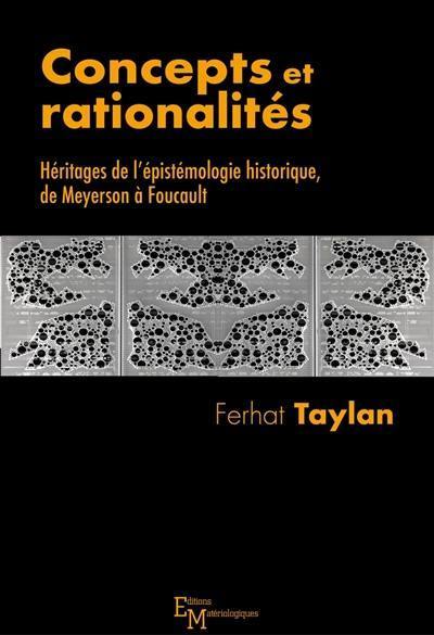 Concepts et rationalités : héritages de l'épistémologie historique, de Meyerson à Foucault