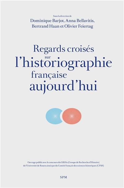 Regards croisés sur l'historiographie française aujourd'hui