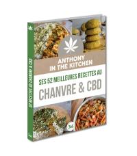 Anthony in the kitchen : ses 52 meilleures recettes au chanvre & CBD