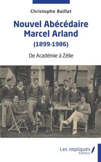 Nouvel abécédaire Marcel Arland (1899-1986) : de Académie à Zélie