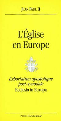 Ecclesia in Europa : exhortation apostolique post-synodale : aux évêques aux prêtres et aux diacres aux personnes consacrées et à tous les fidèles laïcs sur Jésus-Christ, vivant dans l'Eglise, source d'espérance pour l'Europe