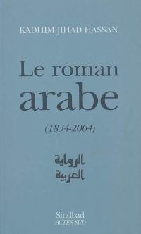 Le roman arabe (1834-2004) : bilan critique