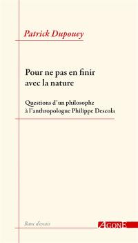 Pour ne pas en finir avec la nature : questions d'un philosophe à l'anthropologue Philippe Descola