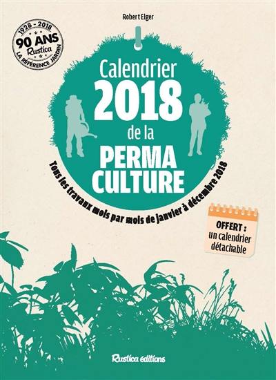 Calendrier 2018 de la permaculture : tous les travaux mois par mois de janvier à décembre 2018