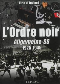 L'ordre noir. Allgemeine-SS, 1925-1945 : autopsie d'une société totalitaire