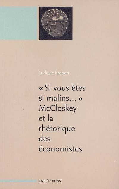 Si vous êtes si malins... : McCloskey et la rhétorique des sciences économiques. La rhétorique des sciences économiques
