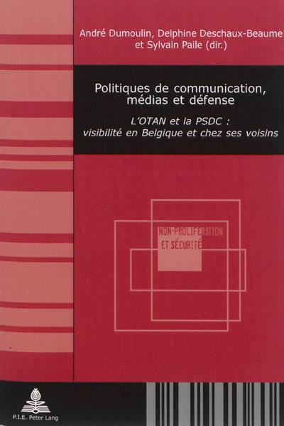 Politiques de communication, médias et défense : l'OTAN et la PSDC : visibilité en Belgique et chez ses voisins