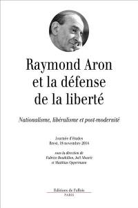 Raymond Aron et la défense de la liberté : nationalisme, libéralisme et post-modernité : journée d'études, Brest, 18 novembre 2014