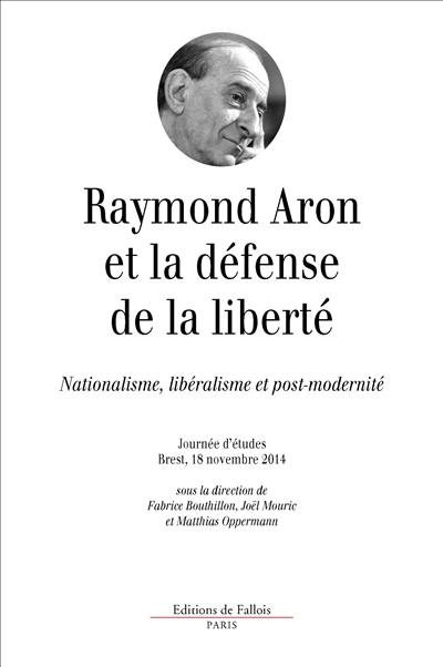 Raymond Aron et la défense de la liberté : nationalisme, libéralisme et post-modernité : journée d'études, Brest, 18 novembre 2014