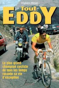 Tout Eddy : le plus grand champion cycliste de tous les temps raconte sa vie d'exception