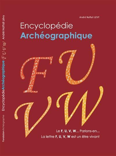 Encyclopédie archéographique. Le F, U, V, W... Parlons-en... : la lettre F, U, V, W est un être vivant