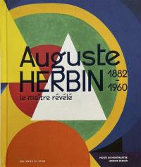 Auguste Herbin, 1882-1960 : le maître révélé : exposition, Paris, Musée de Montmartre, du 15 mars au 15 septembre 2024