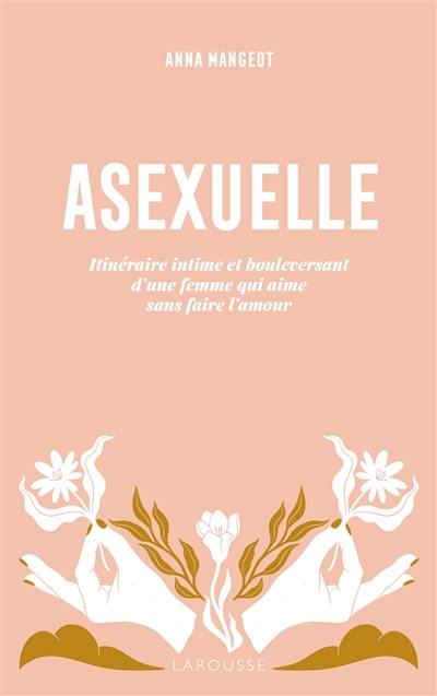 Asexuelle : itinéraire intime et bouleversant d'une femme qui aime sans faire l'amour