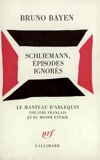 Schliemann, épisodes ignorés