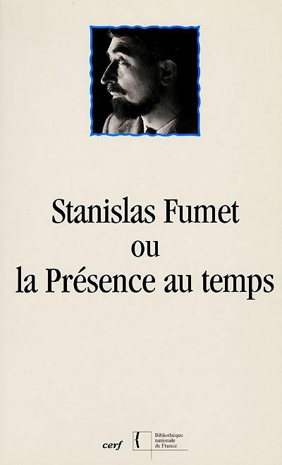 Stanislas Fumet ou La présence au temps