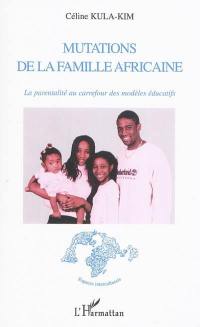 Mutations de la famille africaine : la parentalité au carrefour des modèles éducatifs