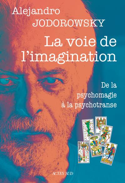 La voie de l'imagination : de la psychomagie à la psychotranse : correspondance psychomagique