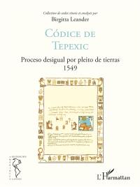 Collection de codex. Vol. 3. Codice de Tepexic : proceso desigual por pleito de tierras : 1549