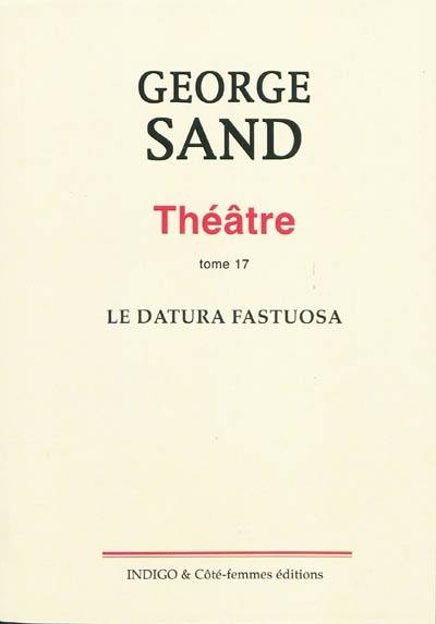 Théâtre. Vol. 17. Le datura fastuosa : comédie en trois actes, jouée le 23 novembre 1856, à Nohant