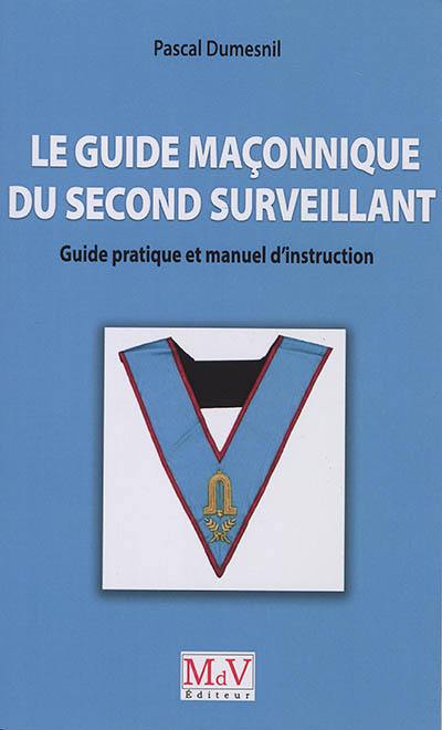 Le guide maçonnique du second surveillant : guide pratique et manuel d'instruction