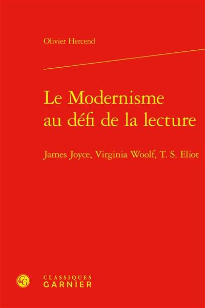 Le modernisme au défi de la lecture : James Joyce, Virginia Woolf, T.S. Eliot