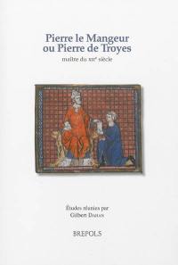 Pierre le Mangeur ou Pierre de Troyes : maître du XIIe siècle