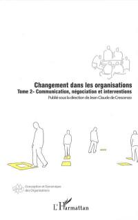 Changement dans les organisations. Vol. 2. Communication, négociation et interventions
