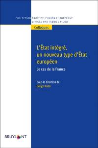 L'Etat intégré, un nouveau type d'Etat européen : le cas de la France