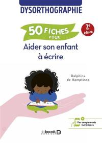 Dysorthographie : 50 fiches pour aider son enfant à écrire