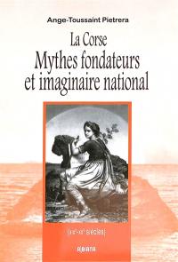La Corse : mythes fondateurs et imaginaire national (XIXe-XXe siècles)