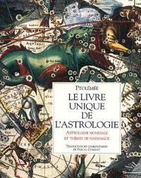 Le livre unique de l'astrologie : le Tétrabible de Ptolémée, astrologie universelle et thèmes individuels