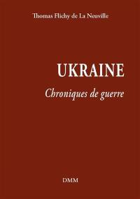 Ukraine : chroniques de guerre