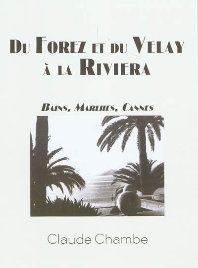 Du Forez et du Velay à la Riviera : Bains, Marlhes, Cannes